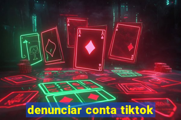 denunciar conta tiktok